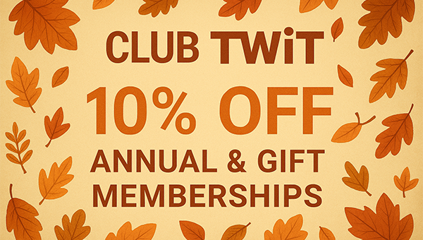Club TWiT - 10% off new annual & gift memberships