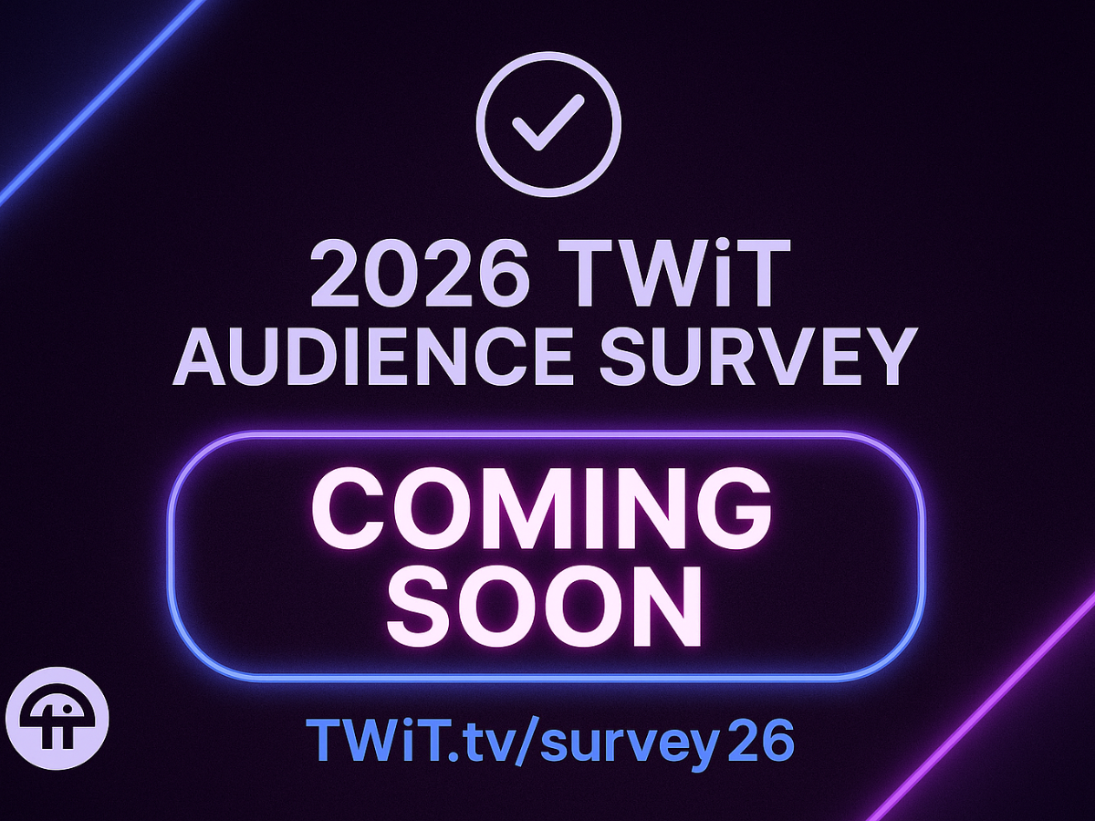 2026 TWiT Audience Survey - Coming Soon
