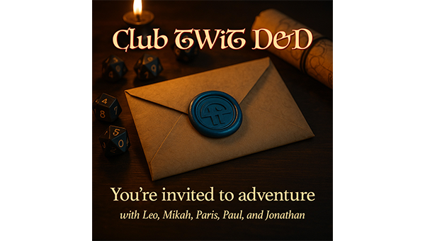 Club TWiT D&D - You're invited to adventure with Leo, Mikah, Paris, Paul, and Jonathan