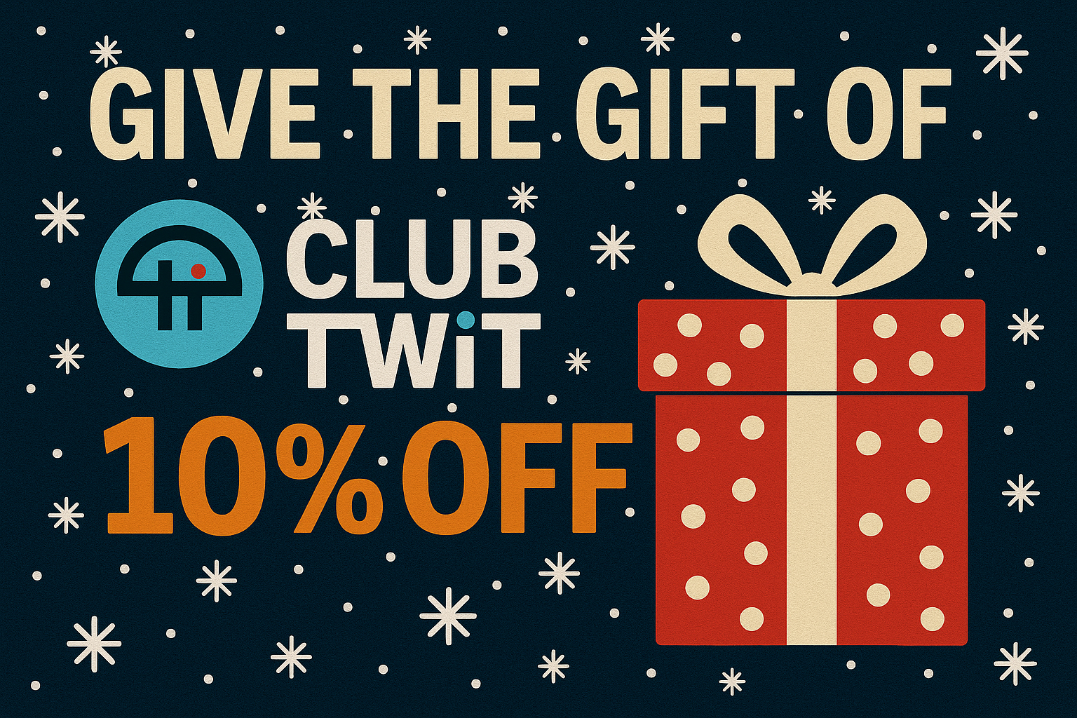 Give the gift of Club TWiT - 10% OFF