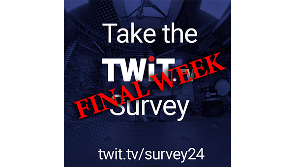 Take the TWiT.tv Survey - FINAL WEEK