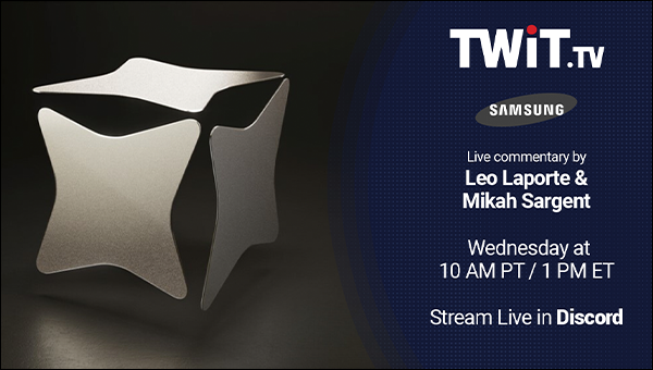 TWiT live commentary on Samsung - Wednesday at 10am PT / 1pm ET