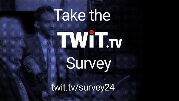 Take the TWiT.tv Survey at twit.tv/survey24