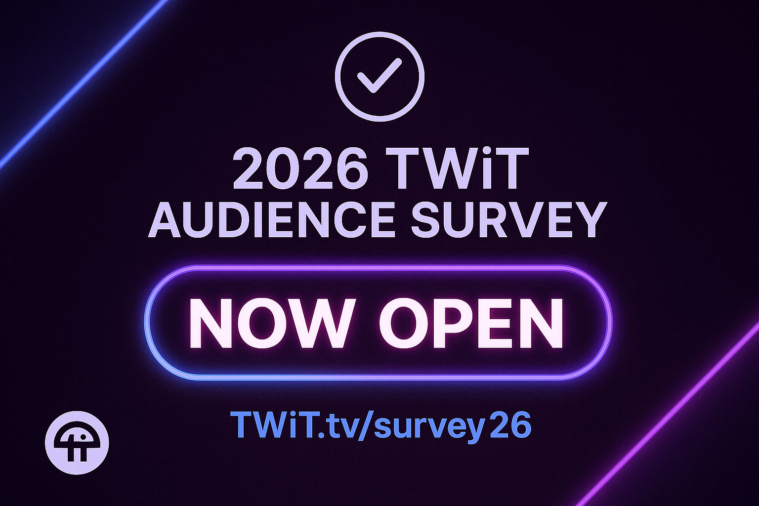 2026 TWiT Audience Survey NOW OPEN