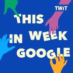 This Week in Google with Leo Laporte, Jeff Jarvis, Stacey Higginbotham, and Ant Pruitt