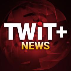 TWiT+ News