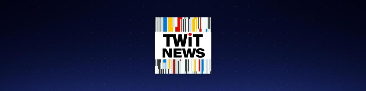 TWiT News A Podcast Covering Breaking News in Tech TWiT
