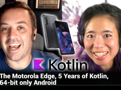 AAA 592: Kotlin Makes Android Innovation Fun - The Motorola Edge, 5 Years of Kotlin, 64-bit only Android