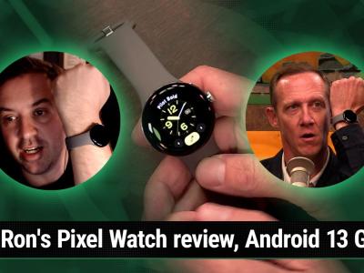 AAA 601: Price Hikes Are A-Comin - Ron's Pixel Watch review, Windows Subsystem for Android, Android 13 Go