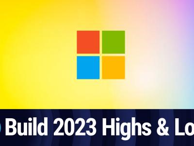 Build 2023 highs & lows
