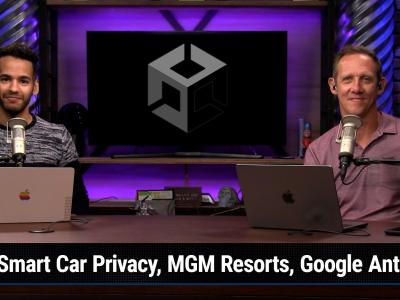 Episode 303 - Smart Car Privacy, MGM Resorts, Google Antitrust