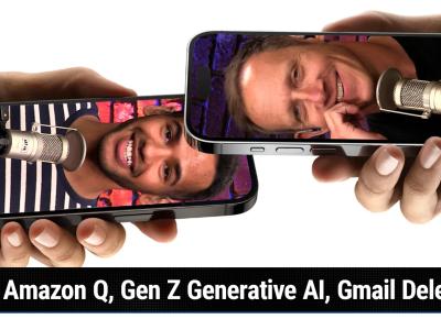 Episode 313 - Amazon Q, Gen Z Generative AI, Gmail Deletion