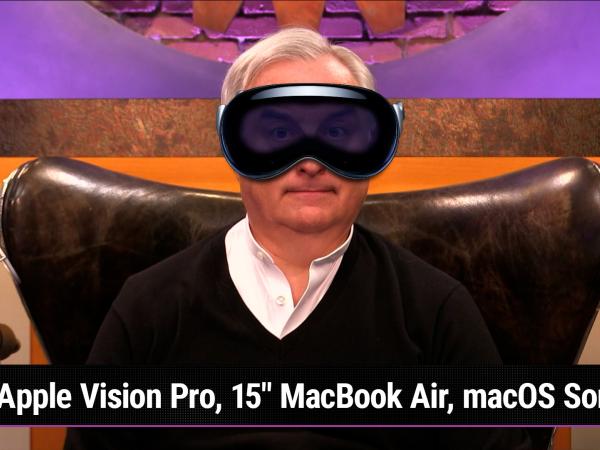 MBW 873: Bubble Lover Lay - Apple Vision Pro, 15" MacBook Air, macOS Sonoma