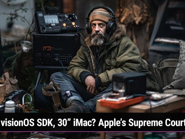 MBW 876: Mediocre Tuesday - visionOS SDK released, 30" iMac rumors, Apple's Supreme Court loss