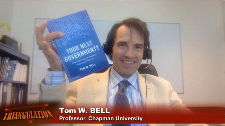 Triangulation 384: Tom W. Bell - Anarchy Ahead? - Tom W. Bell, author of ”Your Next Government?: From the Nation State to Stateless Nations”