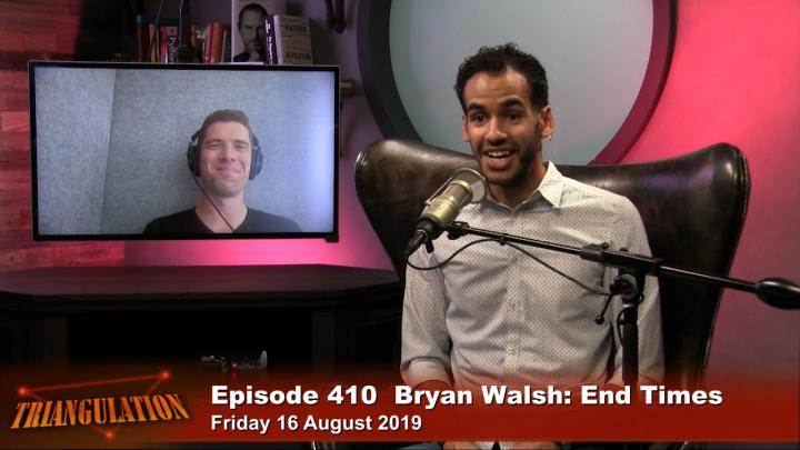 Triangulation 410: Bryan Walsh: End Times - End Times: A Brief Guide to the End of the World