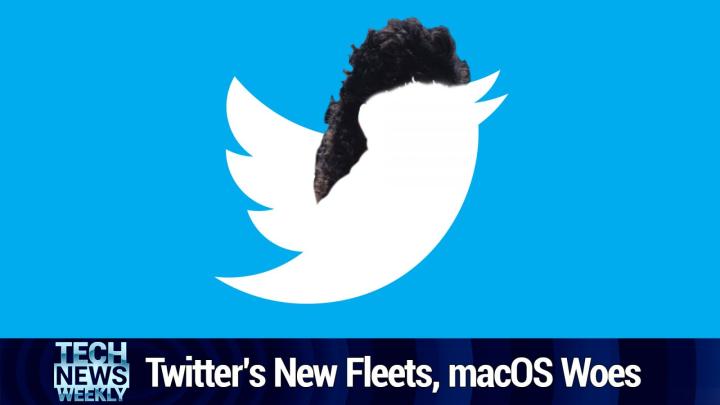 Twitter's New Fleets, Loon's Financial Trouble, macOS Woes