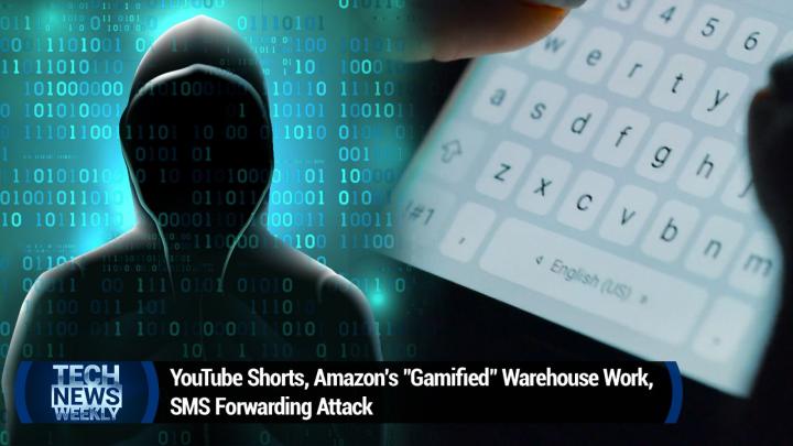 YouTube Shorts, Amazon's "Gamified" Warehouse Work, SMS Forwarding Attack