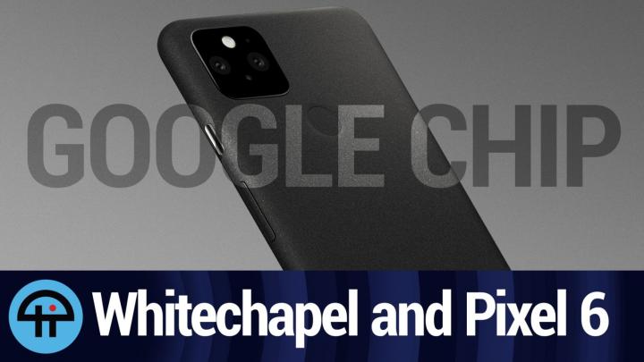 Google's Whitechapel Chip Coming to the Pixel 6