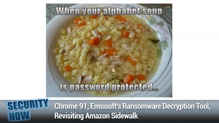 Chrome 91, Emsisoft's Ransomware Decryption Tool, Revisiting Amazon Sidewalk	