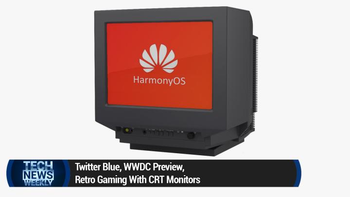 Twitter Blue, WWDC Preview, Retro Gaming With CRT Monitors