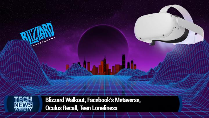 Blizzard Walkout, Facebook's Metaverse, Oculus Recall, Teen Loneliness