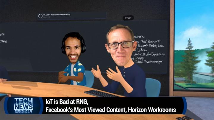 IoT is Bad at RNG, Facebook's Most Viewed Content, Horizon Workrooms