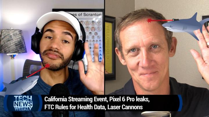 California Streaming Event, Pixel 6 Pro Leaks, FTC Rules for Health Data, Laser Cannons