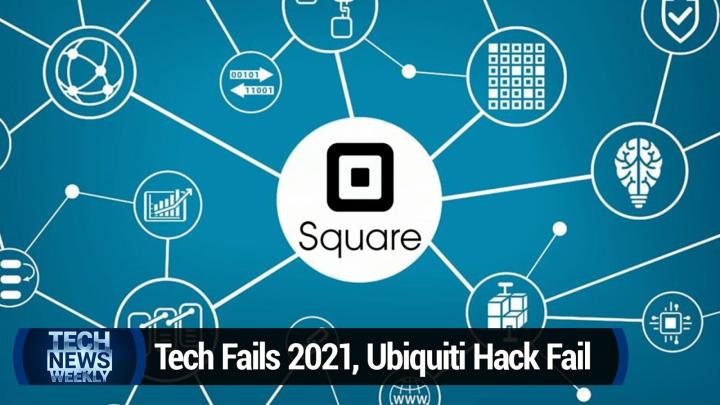Tech Fails of 2021, Ubiquiti Hack Fail, Miniaturized Camera Tech