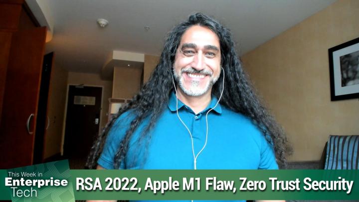 RSA Conference 2022 trends, Apple M1 flaw, Zero Trust gains traction, and more.