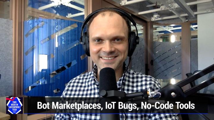 Bot Marketplaces, IoT Bugs, No-Code Tools