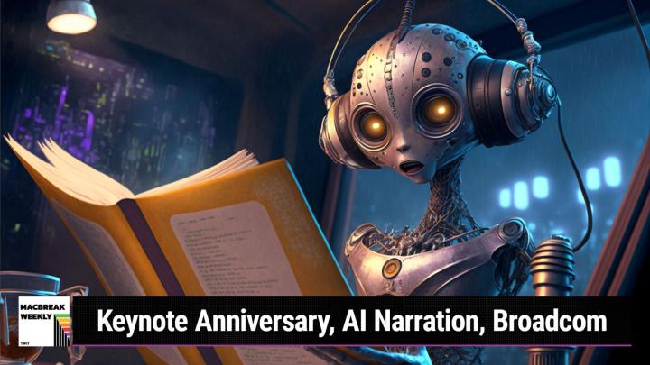 Keynote Anniversary, AI Book Narration, Broadcom