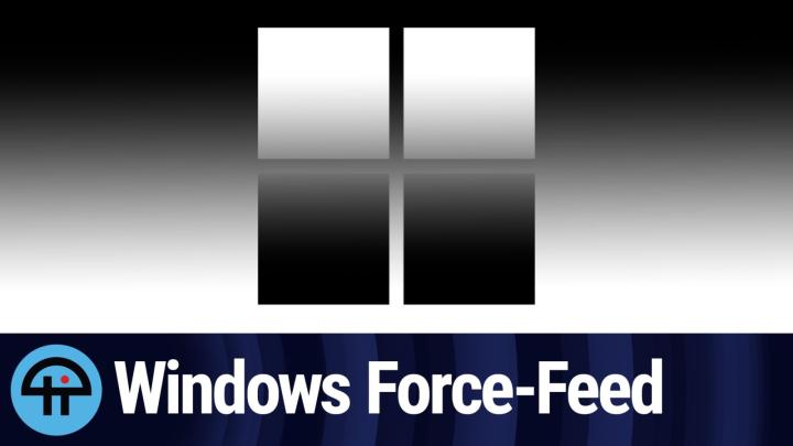 Windows Force-Feed