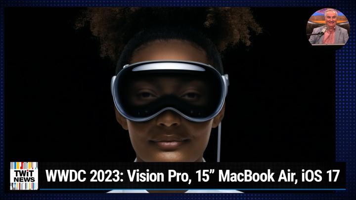 News 394: WWDC 2023 Keynote - Apple Unveils Vision Pro, 15" MacBook Air, Mac Pro, iOS 17