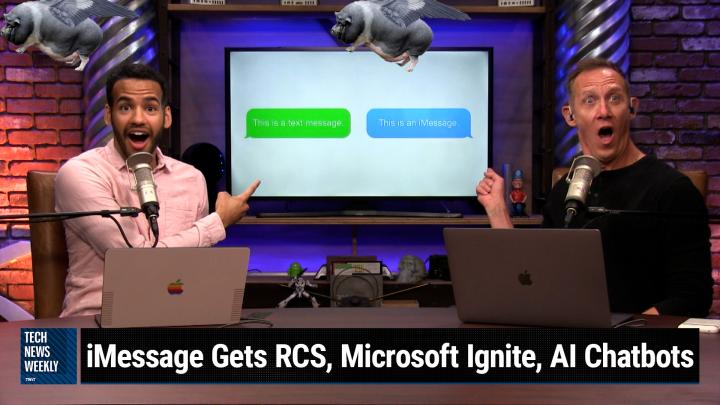 Episode 312 - iMessage Gets RCS, Microsoft Ignite, AI Chatbots