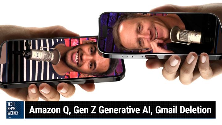 Episode 313 - Amazon Q, Gen Z Generative AI, Gmail Deletion