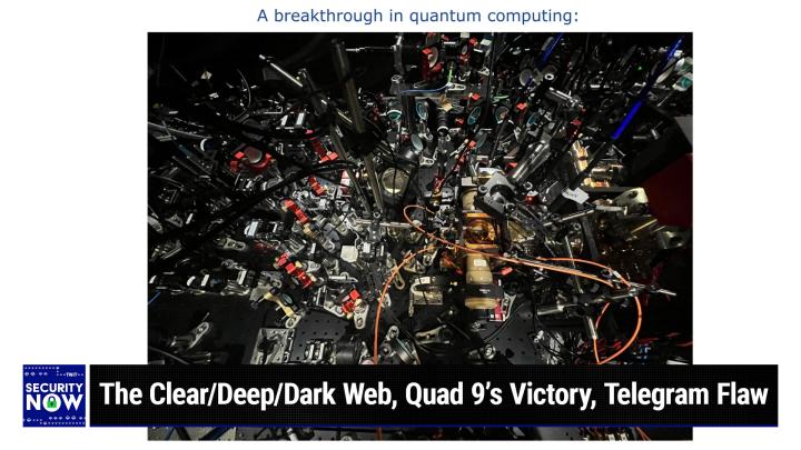 SN 952: Quantum Computing Breakthrough - The Clear/Deep/Dark Web, Quad 9 victory, Telegram Flaw