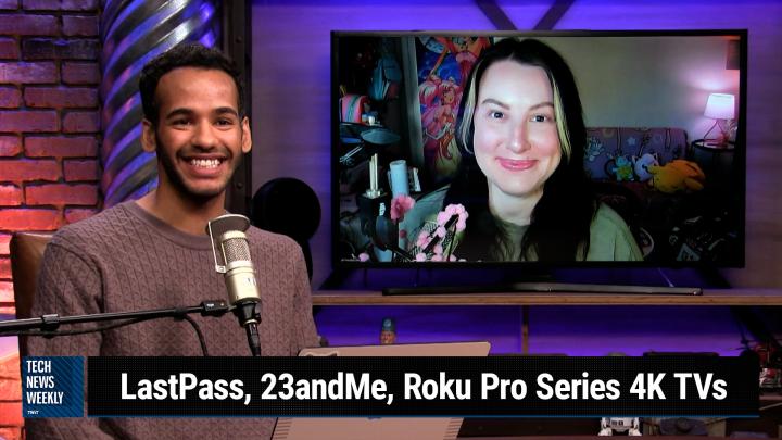 Episode 318 - LastPass, 23andMe, Roku Pro Series 4K TVs