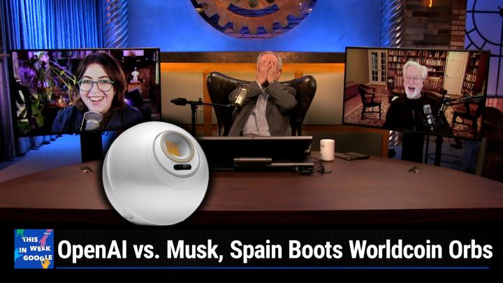 TWiG 758: The Righte to Hoose - OpenAI vs. Musk, Spain Boots Worldcoin Orbs