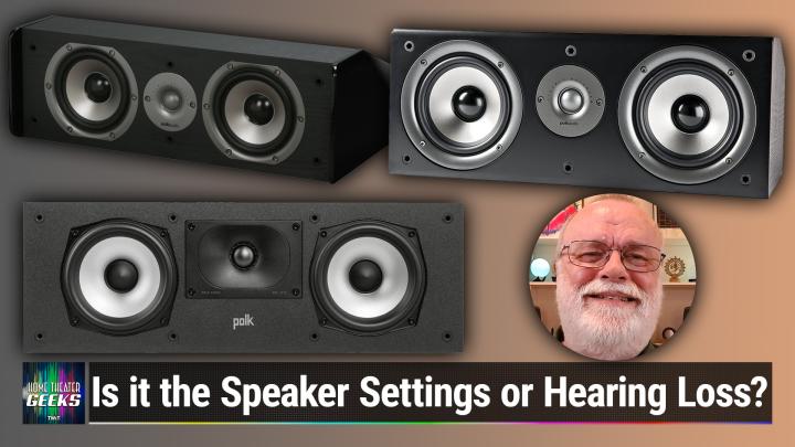 Home Theater Geeks 429: Improving Center Speaker Sound & Dealing With Hearing Loss