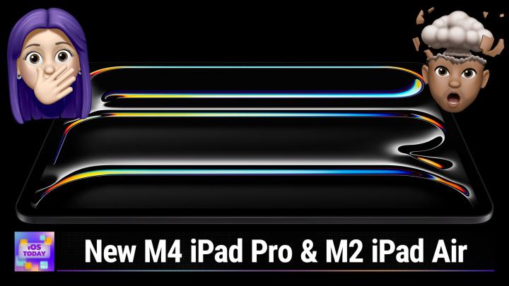 iOS 702: Apple's May 2024 iPad Event - iPad Air with M2, iPad Pro with M4, Apple Pencil Pro