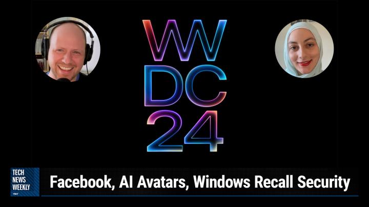 Episode 340 - Facebook, AI Avatars, Windows Recall Security