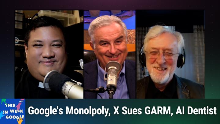 TWiG 780: Aggiornamento - Google's Monolpoly, X Sues GARM, AI Dentist