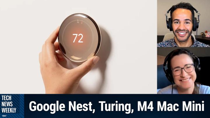 Episode 348 - Google Nest, Turing, M4 Mac Mini