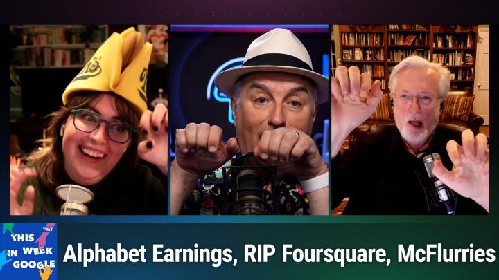 TWiG 792: 5 to 10 People at your Door - Alphabet Earnings, RIP Foursquare, McFlurries