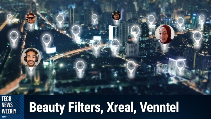 Episode 364 - Beauty Filters, Xreal One Smart Glasses, Venntel