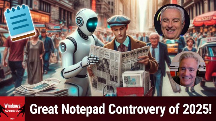 Episode 935 - The Great Notepad Controversy of 2025!