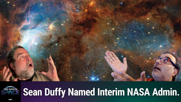 Episode 168 - Sean Duffy Named Interim NASA Admin