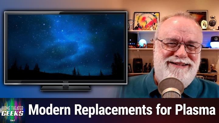 Home Theater Geeks 494: Best Plasma TV Replacement?