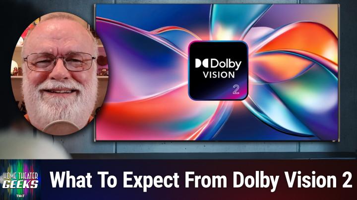 Home Theater Geeks 503: Dolby Vision 2 Explained
